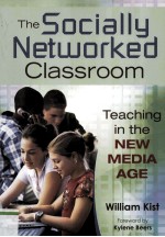 THE SOCIALLY NETWORKED CLASSROOM TEACHING IN THE NEW MEDIA AGE