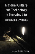 Material Culture and Technology in Everyday Life ETHNOGRAPHIC APPROACHES