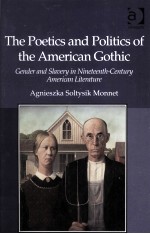 The Poetics and Politics of the American Gothic Gender and Slavery in Nineteenth-Century American Li