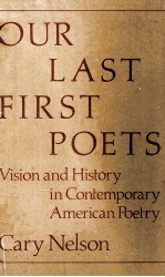 OUR LAST FIRST POETS Vision and History in Contemporary American Poetry