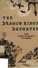 The Dragon King's Daughter Ten Tang Dynasty Stories