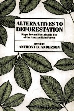 ALTERNATIVES TO DEFORESTATION:STEPS TOWARD SUSTAINABLE USE OF THE AMAZON RAIN FOREST