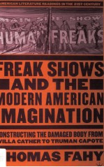 FREAK SHOWS AND THE MODERN AMERICAN IMAGINATION Constructing the Damaged Body from Willa Cather to T