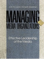 MANAGING MEDIA ORGANIZATIONS EFFECTIVE LEADERSHIP OF THE MEDIA