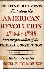 Sources and Documents Illustrating The American Revolution 1764-1788 and The Formation of The Federa