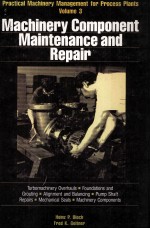 Practical Mahinery Management for Process Plants Volume 3 Machinery Component Maintenance and Repair