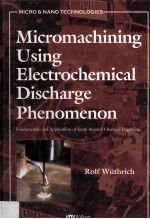 MICROMACHINING USING ELECTROCHEMICAL DISCHARGE PHENOMENON Fundamentals and Applications of Spark Ass