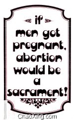 IF MEN GOT PREGNANT ABORTION WOULD BE A SACRAMENT