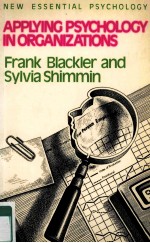 APPLYING PSYCHOLOGY IN ORGANIZATIONS FRANK BLACKLER AND SYLVIA SHIMMIN