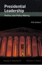 PRESIDENTIAL LEADERSHIP POLITICS AND POLICY MAKING FIFTHE EDITION