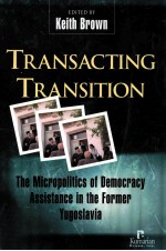 TRANSACTING TRANSITION THE MICROPOLITICS OF DEMOCRACY ASSISTANCE IN THE FORMER YUGOSLAVIA