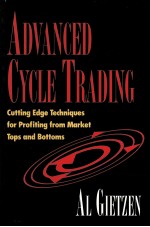 ADVANCED CYCLE TRADING CUTTING EDGE TECHNIQUES FOR PROFITING FROM MARKET TOPS AND BOTTOMS