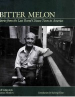 BITTER MELON STORIES FROM THE LAST RURAL CHINESE TOWN IN AMERICA