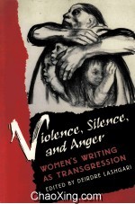 VIOLENCE，SILENCE，AND ANGER WOMEN’S WRITING AS TRANSGRESSION