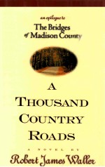 A THOUSAND COUNTRY POADS AN EPILOGUE TO THE BRIDGES OF MADISON COUNTY