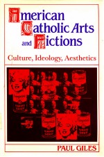 AMERICAN CATHOLIC ARTS AND FICTIONS CULTURE IDEOLOGY AESTHETICS