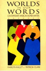 WORLDS IN OUR WORDS CONTEMPORARY AMERICAN WOMEN WRITERS