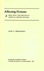 AFFECTING FICTIONS MIND，BODY，AND EMOTION IN AMERICAN LITERARY REALISM