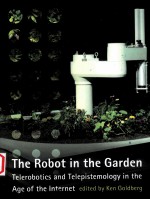 THE ROBOT IN THE GARDEN TELEROBOTICS AND TELEPISTEMOLOGY IN THE AGE OF THE INTERNET