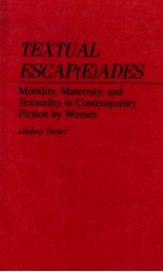 TEXTUAL ESCAP(E)ADES MOBILITY，MATERNITY，AND TEXTUALITY IN CONTEMPORARY FICTION BY WOMEN