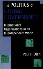 THE POLITICS OF GLOBAL GOVERNANCE:INTERNATIONAL ORGANIZATIONS IN AN INTERDEPENDENT WORLD