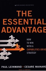 THE ESSENTIAL ADVANTAGE:HOW TO WIN WITH A CAPABILITIES-DRIVEN STRATEGY