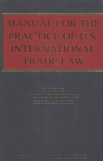 MANUAL FOR THE PRACTICE OF U.S. INTERNATIONAL TRADE LAW