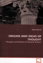 ORIGINS AND IDEAS OF THOUGHT THOUGHTS AND THEORIES OF CLASSICAL THINKERS