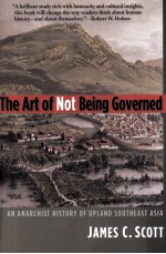 THE ART OF NOT BEING GOVERNED AN ANARCHIST HISTORY OF UPLAND SOUTHEAST ASIA