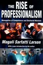 THE RISE OF PROFESSIONALISM MONOPOLIES OF COMPETENCE AND SHELTERED MARKETS