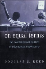 ON EQUAL TERMS THE CONSTITUTIONAL POLITICS OF EDUCATIONAL OPPORTUNITY