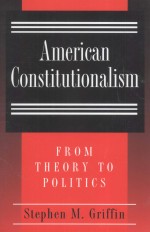 AMERICAN CONSTITUTIONALISM FROM THEORY TO POLITICS