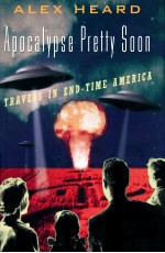 APOCALYPSE PRETTY SOON TRAVELS IN END-TIME AMERICA