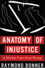 ANATOMY OF INJUSTICE A MURDER CASE GONE WRONG