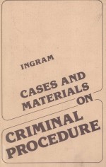 CASES AND MATERIALS ON CRIMINAL PROCEDURE