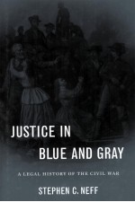 JUSTICE IN BLUE AND GRAY A LEGAL HISTORY OF THE CIVIL WAR