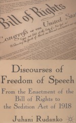 DISCOURSES OF FREEDOM OF SPEECH FROM THE ENACTMENT OF THE BILL OF RIGHTS TO THE SEDITION ACT OF 191