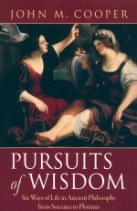 PURSUITS OF WISDOM SIX WAYS OF LIFE IN ANCIENT PHILOSOPHY FROM SOCRATES TO PLOTINUS