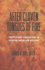 AFTER CLOVEN TONGUES OF FIRE PROTESTANT LIBERALISM IN MODERN AMERICAN HISTORY