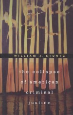 THE COLLAPSE OF AMERICAN CRIMINAL JUSTICE