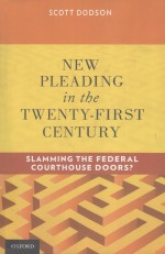 NEW PLEADING IN THE TWENTY-FIRST CENTURY  SLAMMING THE FEDERAL COURTHOUSE DOORS?