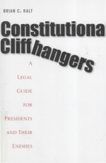 CONSTITUTIONAL CLIFFHANGERS A LEGAL GUIDE FOR PRESIDENTS AND THEIR ENEMIES