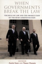 WHEN GOVERNMENTS BREAK THE LAW THE RULE OF LAW AND THE PROSECUTION OF THE BUSH ADMINISTRATION