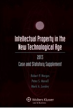 INTELLECTUAL PROPERTY IN THE NEW TECHNOLOGICAL AGE 2013 CASE AND STATUTORY SUPPLEMENT