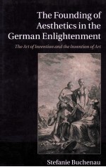 THE FOUNDING OF AESTHETICS IN THE GERMAN ENLIGHTENMENT THE ART OF INVENTION AND THE INVENTION OF AR