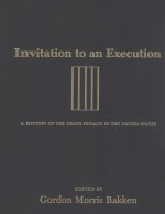 INVITATION TO AN EXECUTION A HISTORY OF THE DEATH PENALTY IN THE UNITED STATES