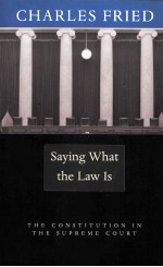 SAYING WHAT THE LAW IS  THE CONSTITUTION IN THE SUPREME COURT