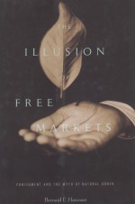 THE ILLUSION OF FREE MARKETS PUNISHMENT AND THE MYTH O NATURAL ORDER