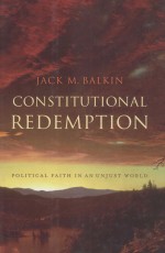 CONSTITUTIONAL REDEMPTION POLITICAL FAITH IN AN UNJUST WORLD