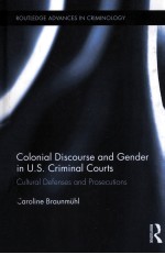 COLONIAL DISCOURSE AND GENDER IN U.S. CRIMINAL COURTS CULTURAL DEFENSES AND PROSECUTIONS